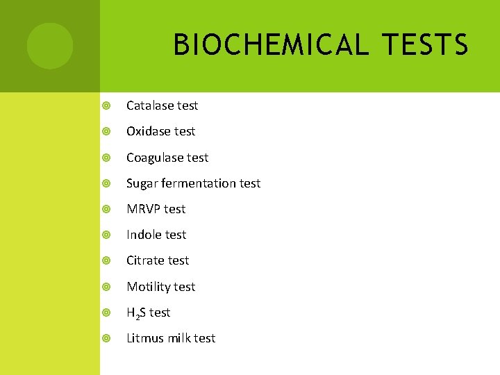 BIOCHEMICAL TESTS Catalase test Oxidase test Coagulase test Sugar fermentation test MRVP test Indole