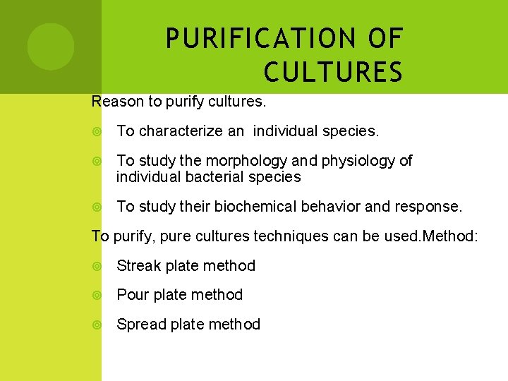 PURIFICATION OF CULTURES Reason to purify cultures. To characterize an individual species. To study