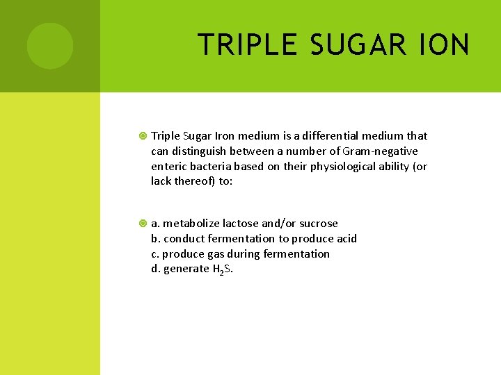 TRIPLE SUGAR ION Triple Sugar Iron medium is a differential medium that can distinguish