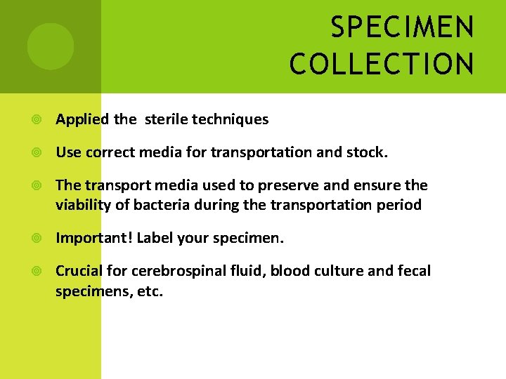 SPECIMEN COLLECTION Applied the sterile techniques Use correct media for transportation and stock. The