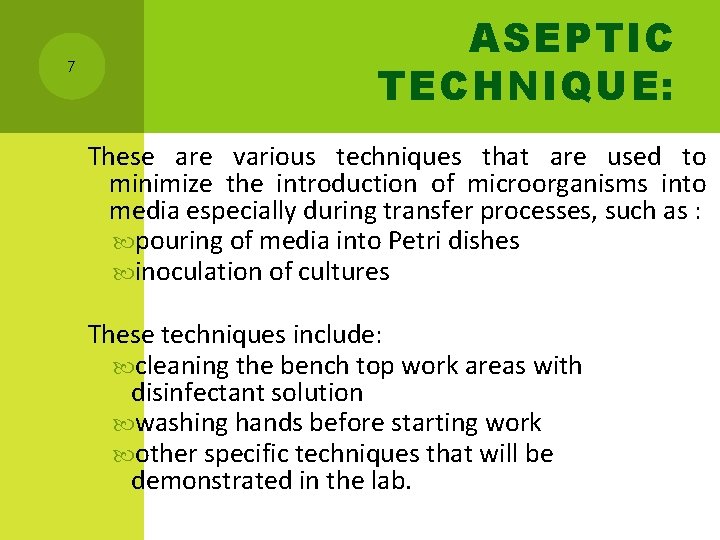 7 ASEPTIC TECHNIQUE: These are various techniques that are used to minimize the introduction