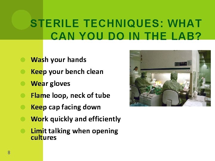 STERILE TECHNIQUES: WHAT CAN YOU DO IN THE LAB? 8 Wash your hands Keep