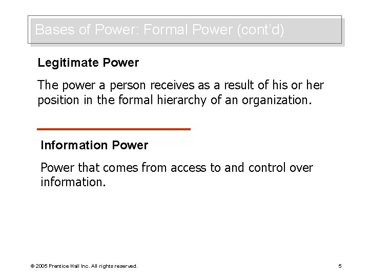 Bases of Power: Formal Power (cont’d) Legitimate Power The power a person receives as