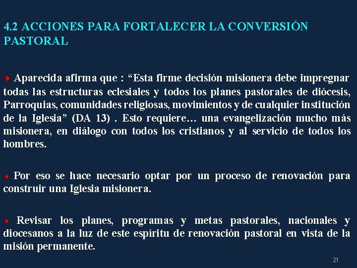 4. 2 ACCIONES PARA FORTALECER LA CONVERSIÓN PASTORAL Aparecida afirma que : “Esta firme