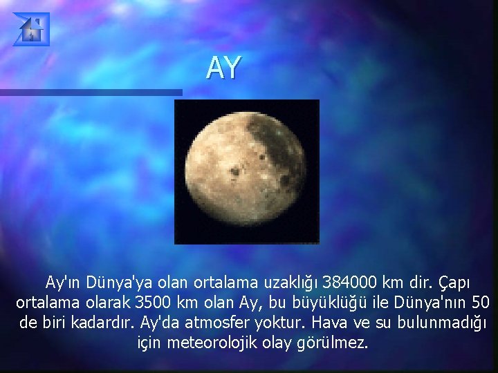 AY Ay'ın Dünya'ya olan ortalama uzaklığı 384000 km dir. Çapı ortalama olarak 3500 km AY Ay'ın Dünya'ya olan ortalama uzaklığı 384000 km dir. Çapı ortalama olarak 3500 km