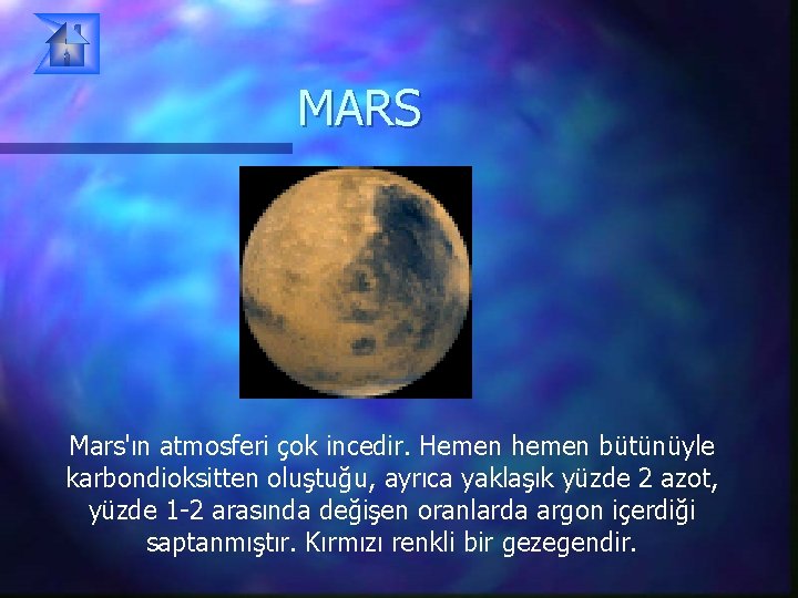 MARS Mars'ın atmosferi çok incedir. Hemen hemen bütünüyle karbondioksitten oluştuğu, ayrıca yaklaşık yüzde 2 MARS Mars'ın atmosferi çok incedir. Hemen hemen bütünüyle karbondioksitten oluştuğu, ayrıca yaklaşık yüzde 2