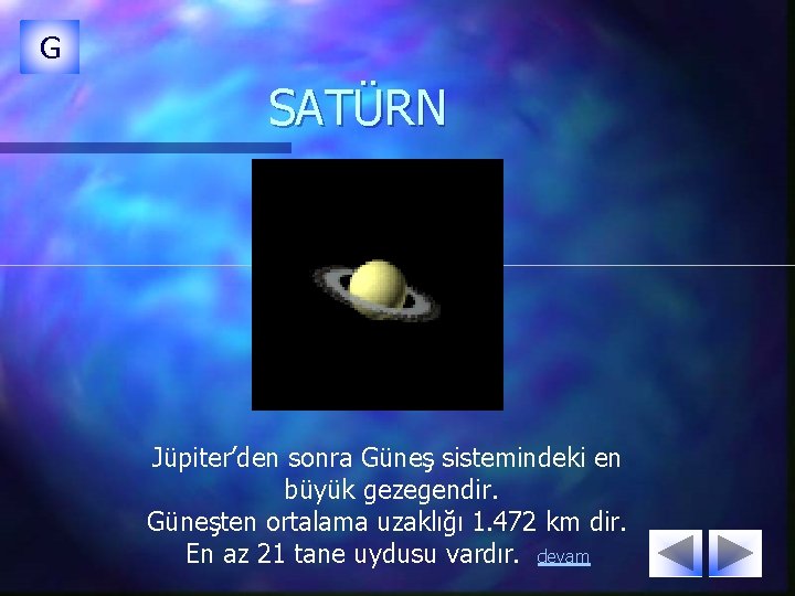 G SATÜRN Jüpiter’den sonra Güneş sistemindeki en büyük gezegendir. Güneşten ortalama uzaklığı 1. 472 G SATÜRN Jüpiter’den sonra Güneş sistemindeki en büyük gezegendir. Güneşten ortalama uzaklığı 1. 472