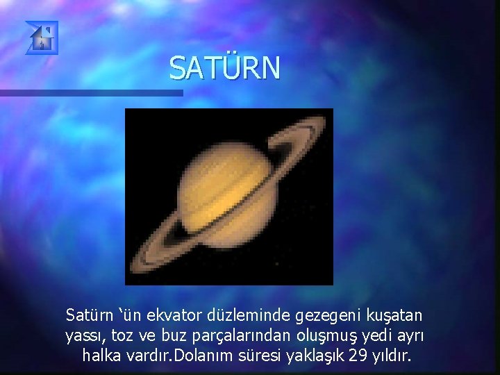 SATÜRN Satürn ‘ün ekvator düzleminde gezegeni kuşatan yassı, toz ve buz parçalarından oluşmuş yedi SATÜRN Satürn ‘ün ekvator düzleminde gezegeni kuşatan yassı, toz ve buz parçalarından oluşmuş yedi