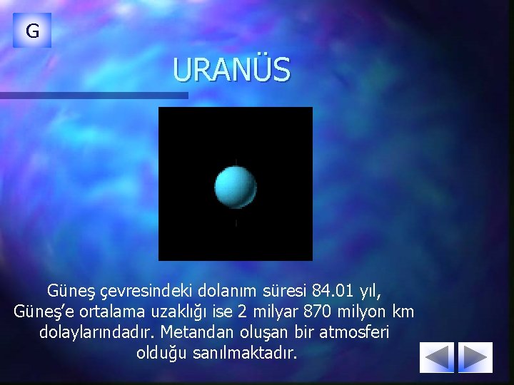 G URANÜS Güneş çevresindeki dolanım süresi 84. 01 yıl, Güneş’e ortalama uzaklığı ise 2 G URANÜS Güneş çevresindeki dolanım süresi 84. 01 yıl, Güneş’e ortalama uzaklığı ise 2