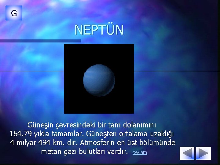 G NEPTÜN Güneşin çevresindeki bir tam dolanımını 164. 79 yılda tamamlar. Güneşten ortalama uzaklığı G NEPTÜN Güneşin çevresindeki bir tam dolanımını 164. 79 yılda tamamlar. Güneşten ortalama uzaklığı