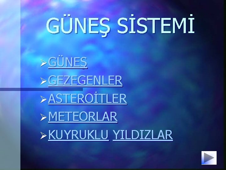 GÜNEŞ SİSTEMİ ØGÜNEŞ ØGEZEGENLER ØASTEROİTLER ØMETEORLAR ØKUYRUKLU YILDIZLAR GÜNEŞ SİSTEMİ ØGÜNEŞ ØGEZEGENLER ØASTEROİTLER ØMETEORLAR ØKUYRUKLU YILDIZLAR