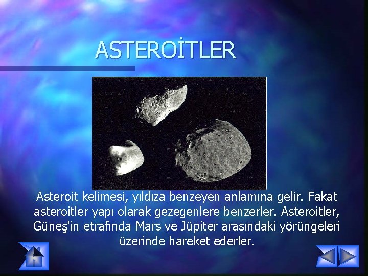ASTEROİTLER Asteroit kelimesi, yıldıza benzeyen anlamına gelir. Fakat asteroitler yapı olarak gezegenlere benzerler. Asteroitler, ASTEROİTLER Asteroit kelimesi, yıldıza benzeyen anlamına gelir. Fakat asteroitler yapı olarak gezegenlere benzerler. Asteroitler,