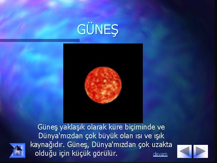 GÜNEŞ Güneş yaklaşık olarak küre biçiminde ve Dünya'mızdan çok büyük olan ısı ve ışık