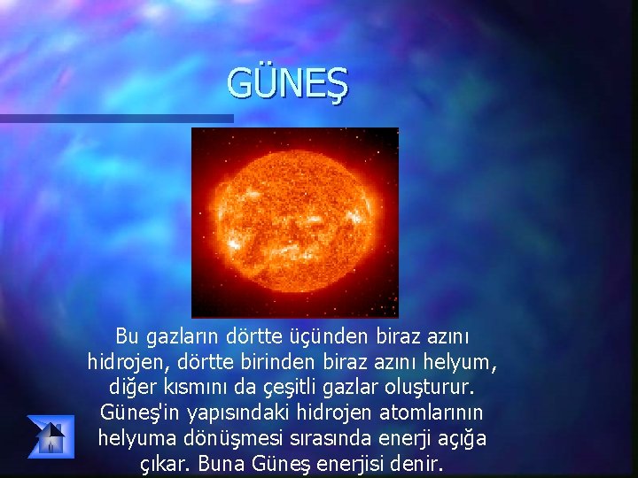 GÜNEŞ Bu gazların dörtte üçünden biraz azını hidrojen, dörtte birinden biraz azını helyum, diğer GÜNEŞ Bu gazların dörtte üçünden biraz azını hidrojen, dörtte birinden biraz azını helyum, diğer