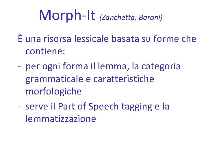 Morph-It (Zanchetta, Baroni) È una risorsa lessicale basata su forme che contiene: - per