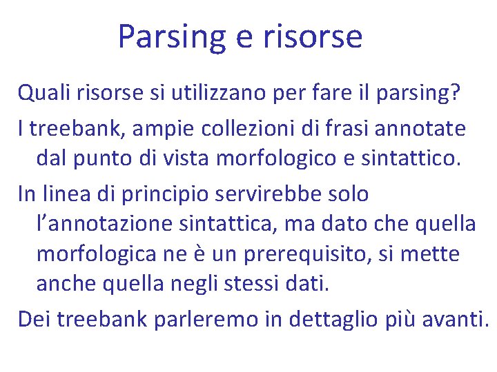 Parsing e risorse Quali risorse si utilizzano per fare il parsing? I treebank, ampie