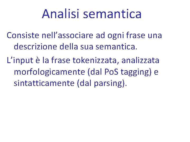 Analisi semantica Consiste nell’associare ad ogni frase una descrizione della sua semantica. L’input è
