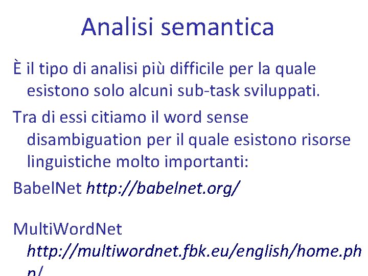 Analisi semantica È il tipo di analisi più difficile per la quale esistono solo