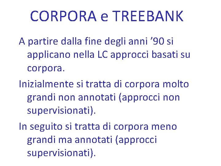 CORPORA e TREEBANK A partire dalla fine degli anni ’ 90 si applicano nella