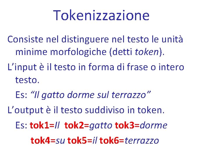 Tokenizzazione Consiste nel distinguere nel testo le unità minime morfologiche (detti token). L’input è