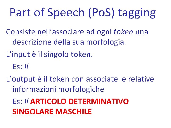 Part of Speech (Po. S) tagging Consiste nell’associare ad ogni token una descrizione della