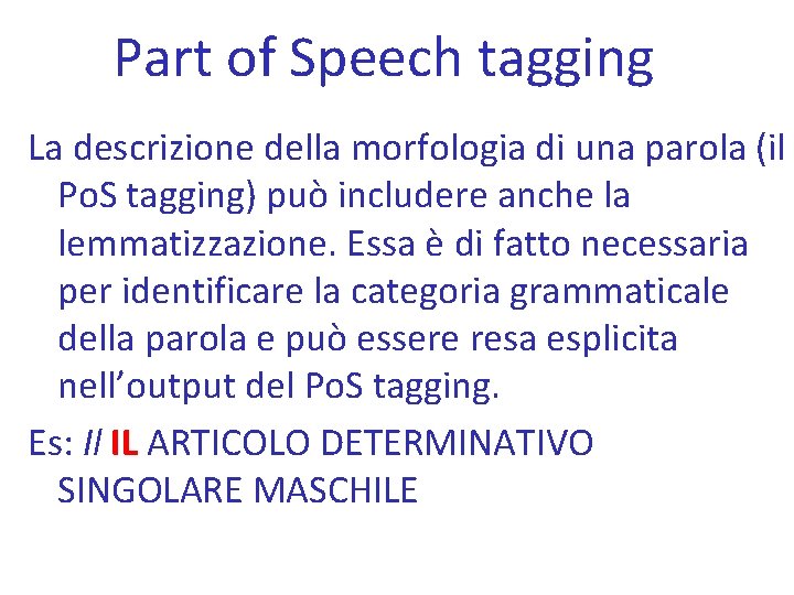 Part of Speech tagging La descrizione della morfologia di una parola (il Po. S