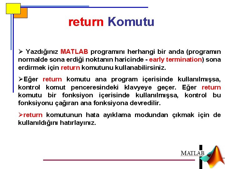 return Komutu Ø Yazdığınız MATLAB programını herhangi bir anda (programın normalde sona erdiği noktanın