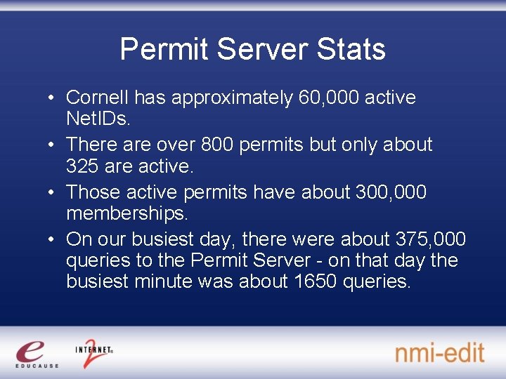 Permit Server Stats • Cornell has approximately 60, 000 active Net. IDs. • There