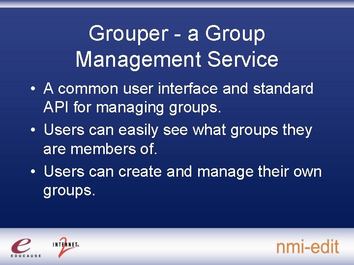Grouper - a Group Management Service • A common user interface and standard API