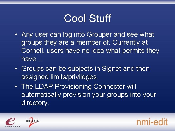 Cool Stuff • Any user can log into Grouper and see what groups they