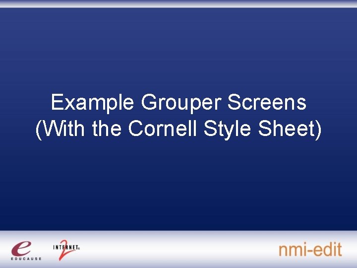 Example Grouper Screens (With the Cornell Style Sheet) 