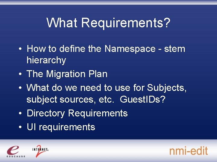 What Requirements? • How to define the Namespace - stem hierarchy • The Migration