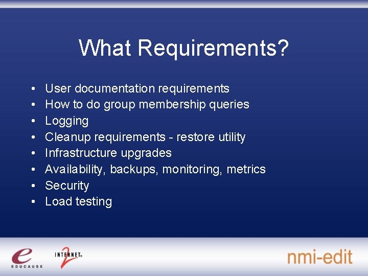 What Requirements? • • User documentation requirements How to do group membership queries Logging