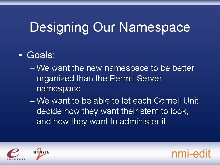 Designing Our Namespace • Goals: – We want the new namespace to be better