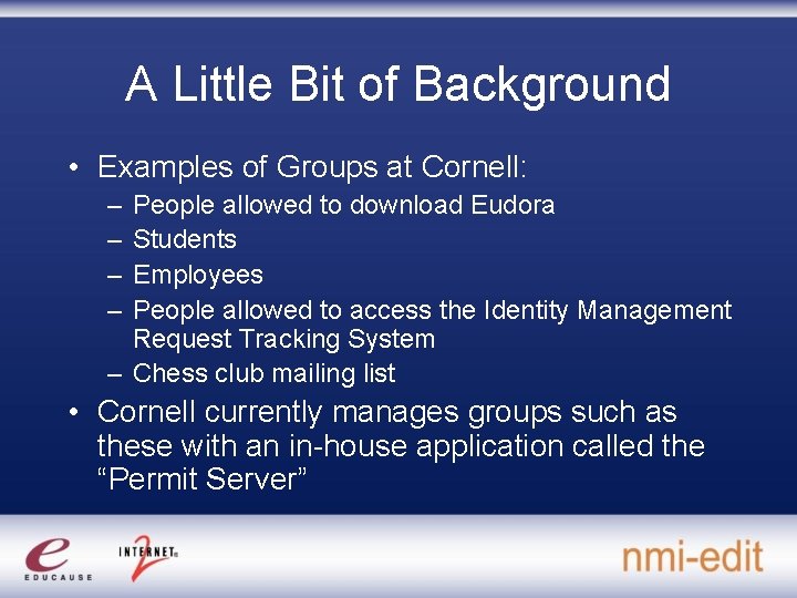 A Little Bit of Background • Examples of Groups at Cornell: – – People