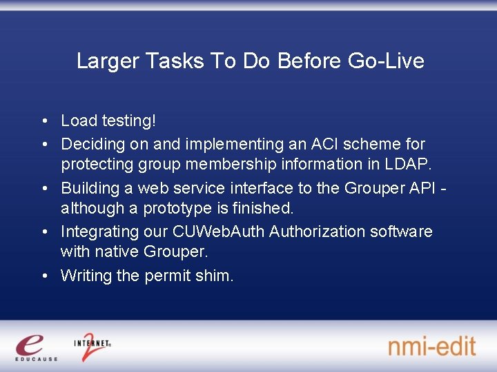 Larger Tasks To Do Before Go-Live • Load testing! • Deciding on and implementing