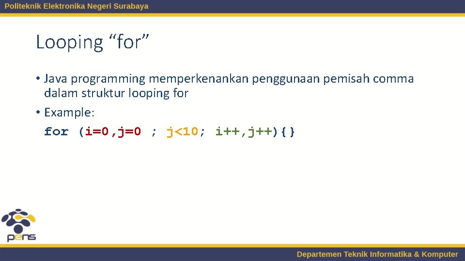 Looping “for” • Java programming memperkenankan penggunaan pemisah comma dalam struktur looping for •