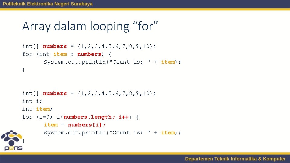 Array dalam looping “for” int[] numbers = {1, 2, 3, 4, 5, 6, 7,