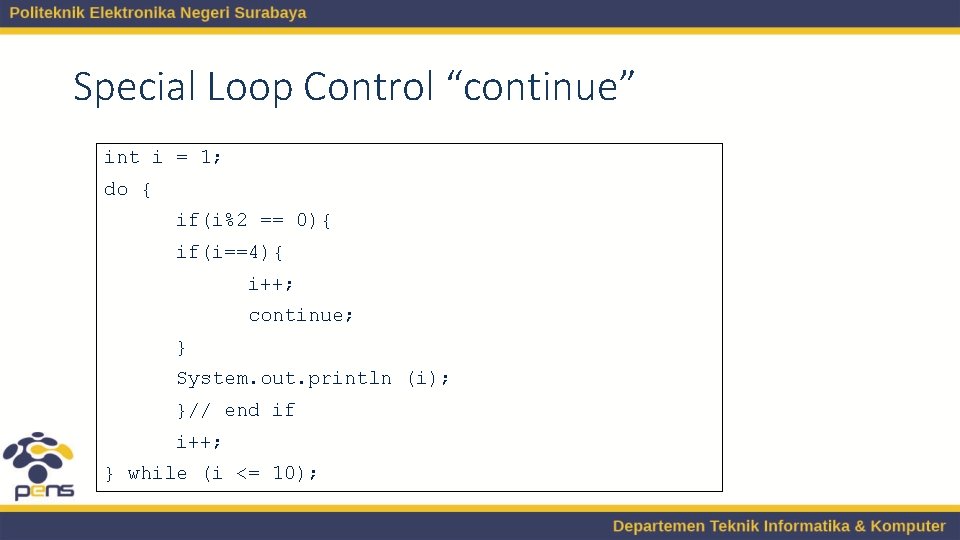 Special Loop Control “continue” int i = 1; do { if(i%2 == 0){ if(i==4){