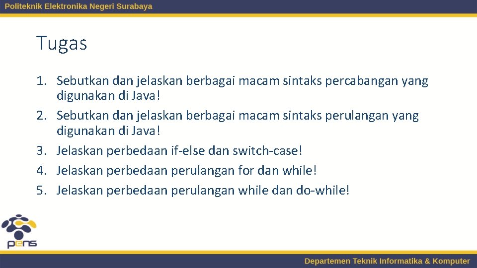 Tugas 1. Sebutkan dan jelaskan berbagai macam sintaks percabangan yang digunakan di Java! 2.