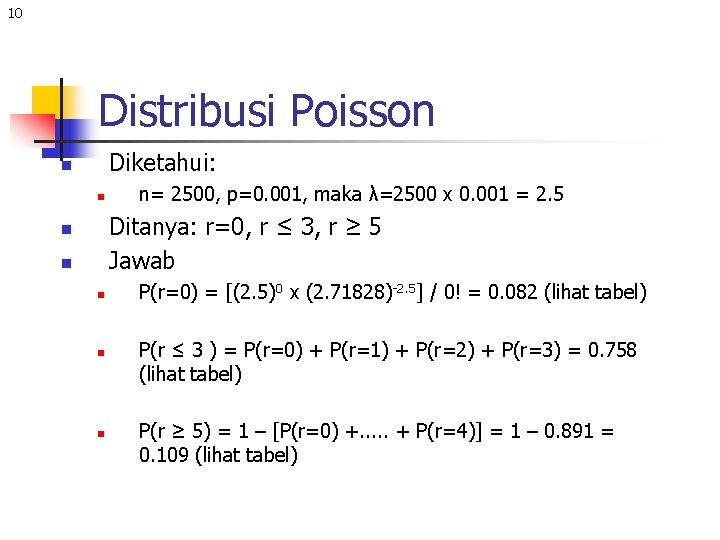 10 Distribusi Poisson Diketahui: n n n= 2500, p=0. 001, maka λ=2500 x 0.