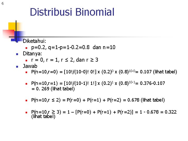 6 Distribusi Binomial n n n Diketahui: n p=0. 2, q=1 -p=1 -0. 2=0.