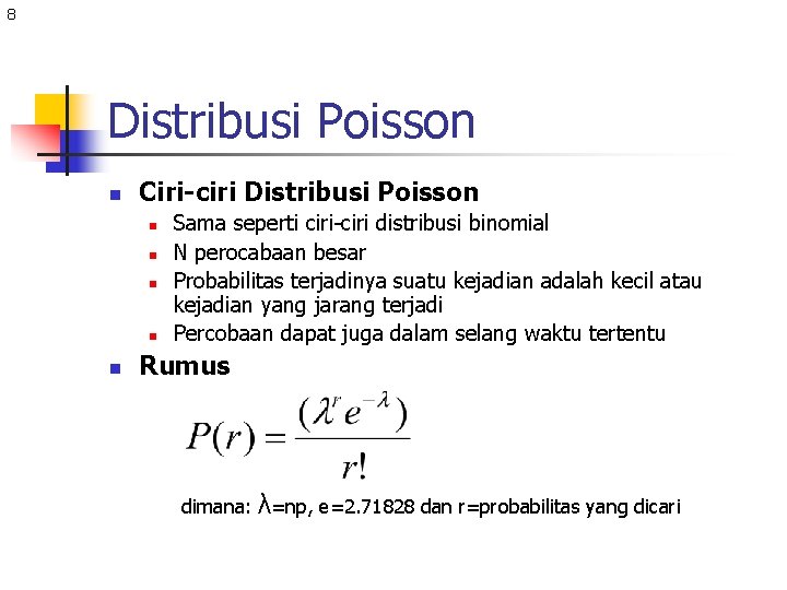 8 Distribusi Poisson n Ciri-ciri Distribusi Poisson n n Sama seperti ciri-ciri distribusi binomial