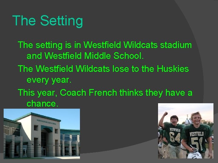 The Setting The setting is in Westfield Wildcats stadium and Westfield Middle School. The