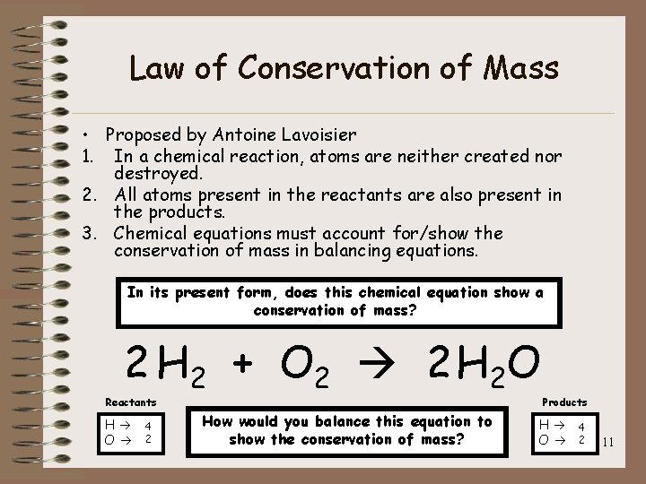 Law of Conservation of Mass • Proposed by Antoine Lavoisier 1. In a chemical