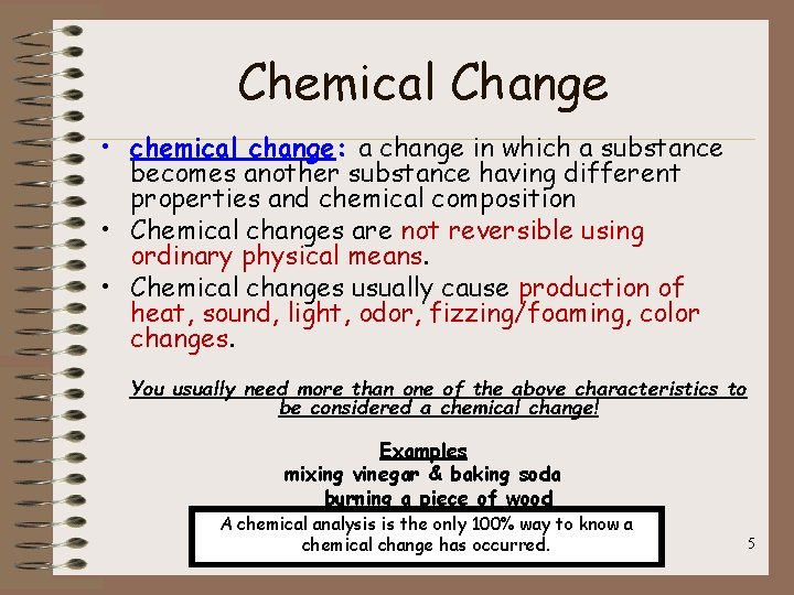 Chemical Change • chemical change: a change in which a substance becomes another substance