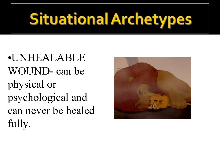  • UNHEALABLE WOUND- can be physical or psychological and can never be healed