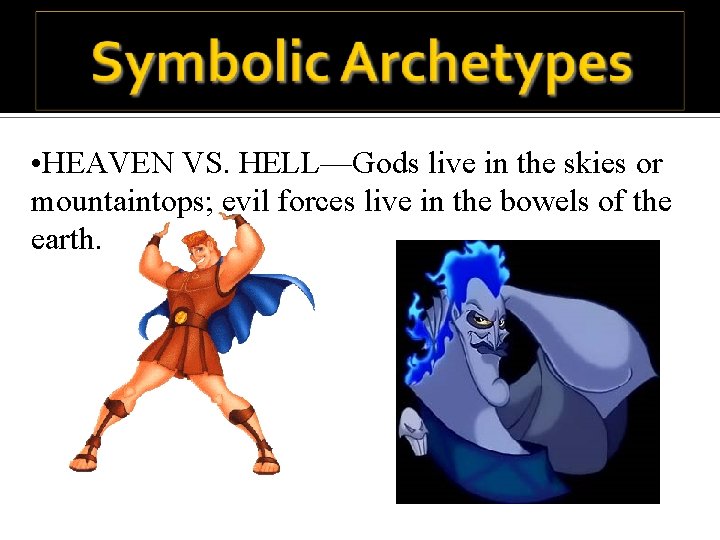  • HEAVEN VS. HELL—Gods live in the skies or mountaintops; evil forces live