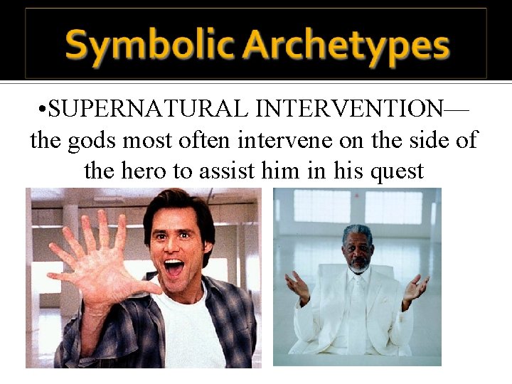  • SUPERNATURAL INTERVENTION— the gods most often intervene on the side of the