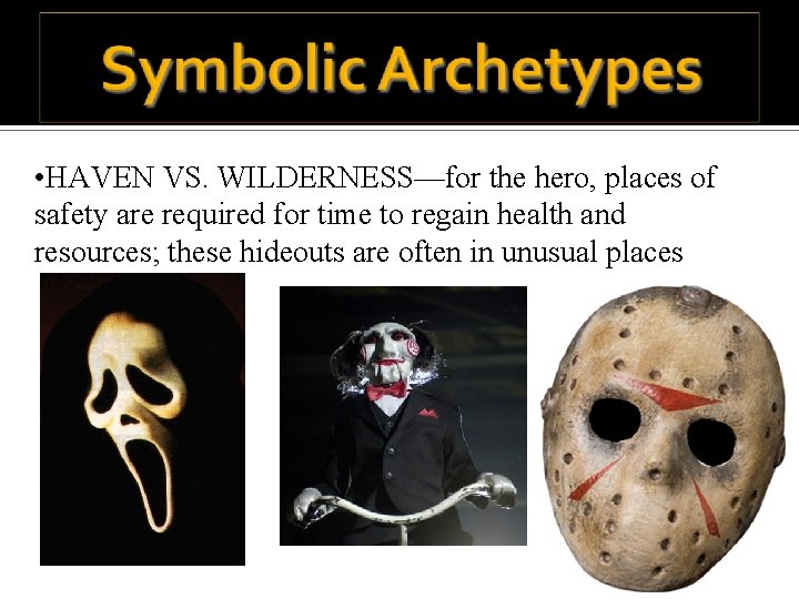  • HAVEN VS. WILDERNESS—for the hero, places of safety are required for time